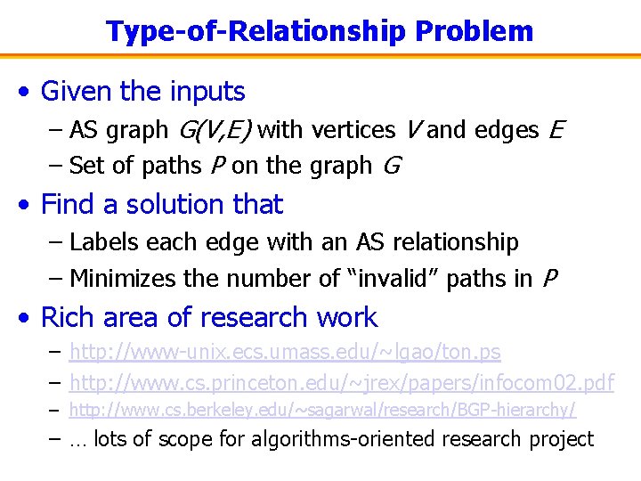 Type-of-Relationship Problem • Given the inputs – AS graph G(V, E) with vertices V