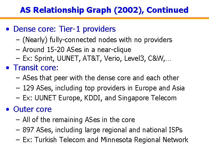 AS Relationship Graph (2002), Continued • Dense core: Tier-1 providers – (Nearly) fully-connected nodes