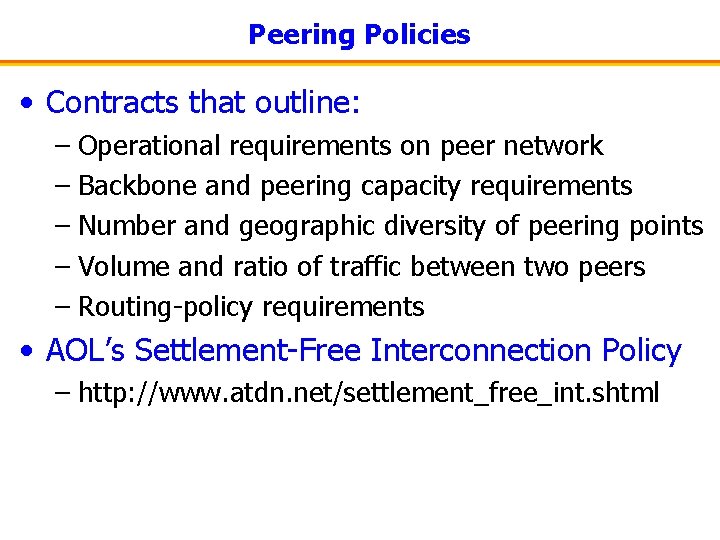 Peering Policies • Contracts that outline: – Operational requirements on peer network – Backbone