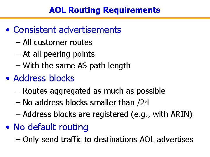 AOL Routing Requirements • Consistent advertisements – All customer routes – At all peering