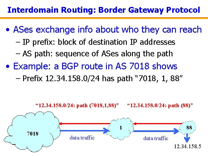 Interdomain Routing: Border Gateway Protocol • ASes exchange info about who they can reach
