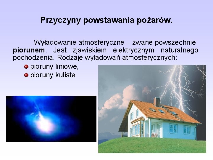 Przyczyny powstawania pożarów. Wyładowanie atmosferyczne – zwane powszechnie piorunem. Jest zjawiskiem elektrycznym naturalnego pochodzenia.