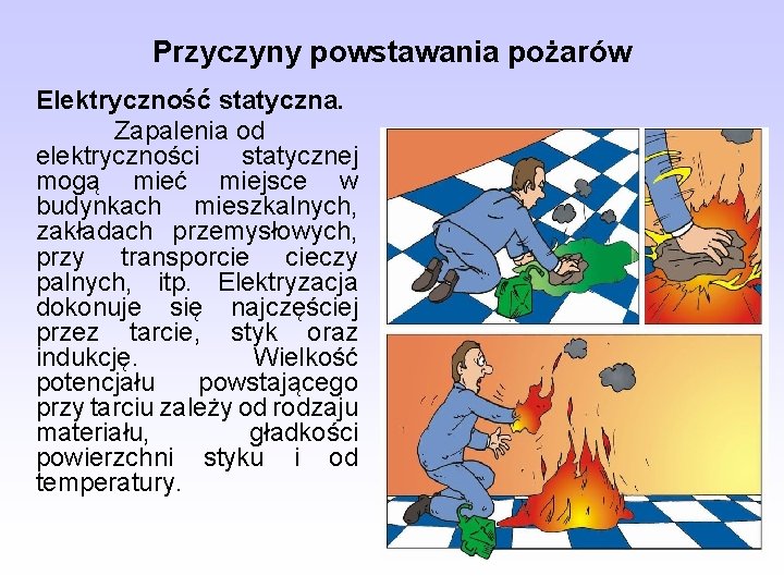 Przyczyny powstawania pożarów Elektryczność statyczna. Zapalenia od elektryczności statycznej mogą mieć miejsce w budynkach