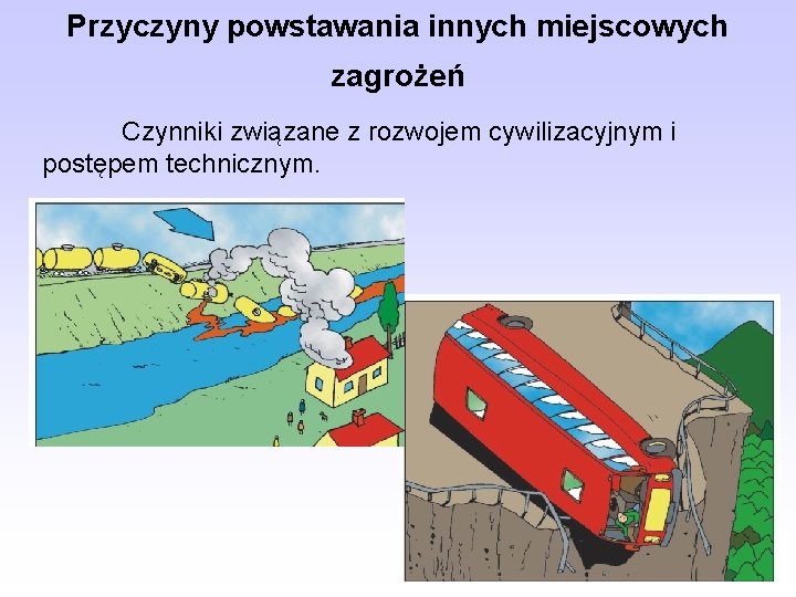 Przyczyny powstawania innych miejscowych zagrożeń Czynniki związane z rozwojem cywilizacyjnym i postępem technicznym. 