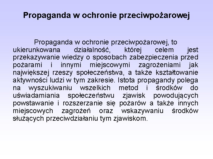 Propaganda w ochronie przeciwpożarowej, to ukierunkowana działalność, której celem jest przekazywanie wiedzy o sposobach