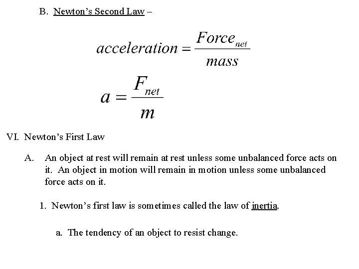 B. Newton’s Second Law – VI. Newton’s First Law A. F = ma An