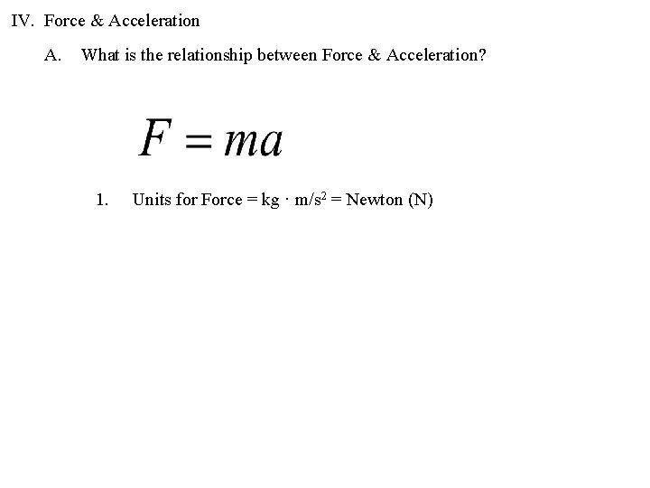 IV. Force & Acceleration A. What is the relationship between Force & Acceleration? 1.