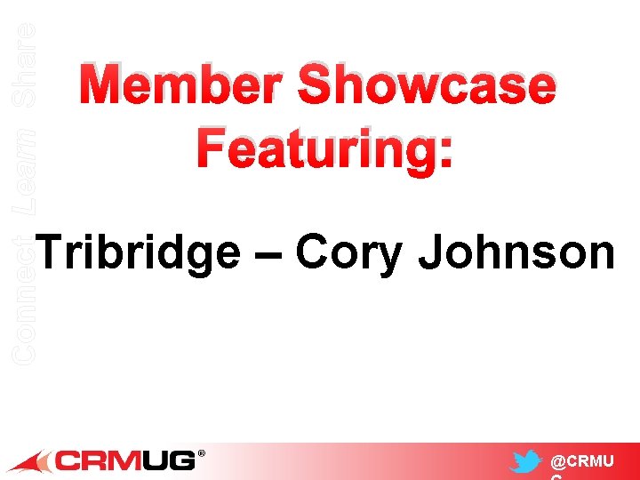 Connect Learn Share Member Showcase Featuring: Tribridge – Cory Johnson @CRMU 