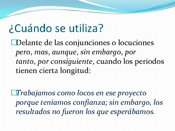 ¿Cuándo se utiliza? �Delante de las conjunciones o locuciones pero, mas, aunque, sin embargo,