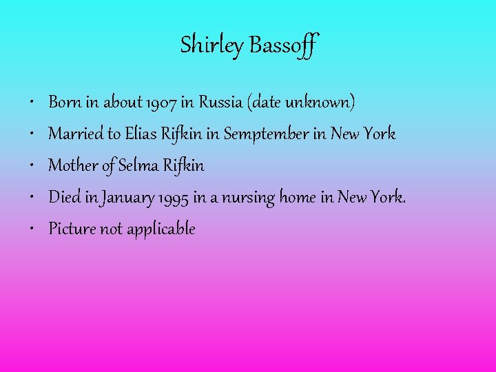 Shirley Bassoff • • • Born in about 1907 in Russia (date unknown) Married