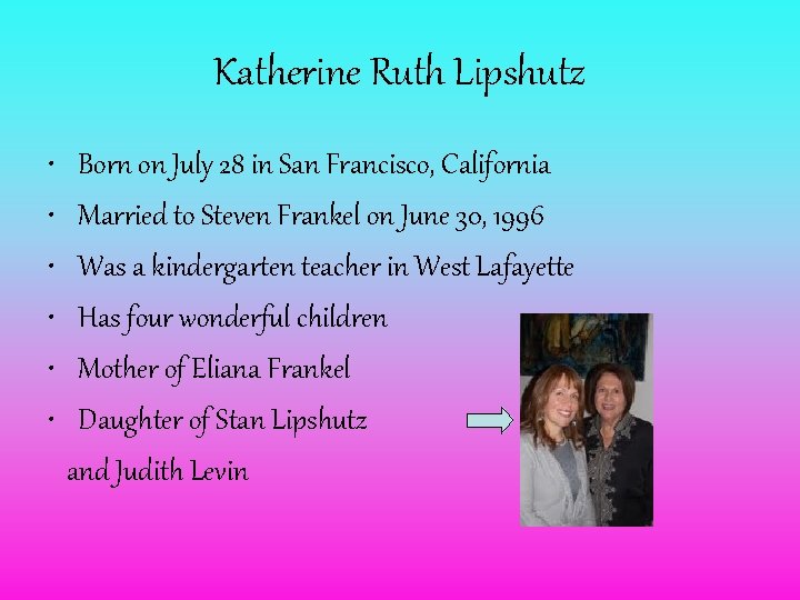 Katherine Ruth Lipshutz • • • Born on July 28 in San Francisco, California