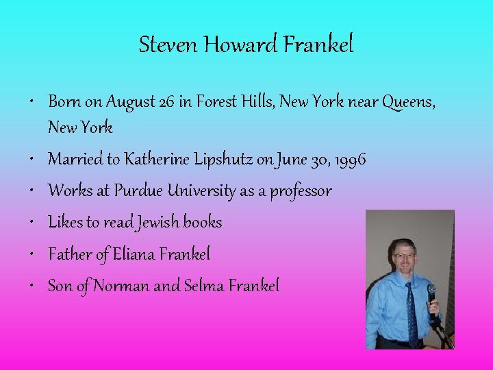 Steven Howard Frankel • Born on August 26 in Forest Hills, New York near
