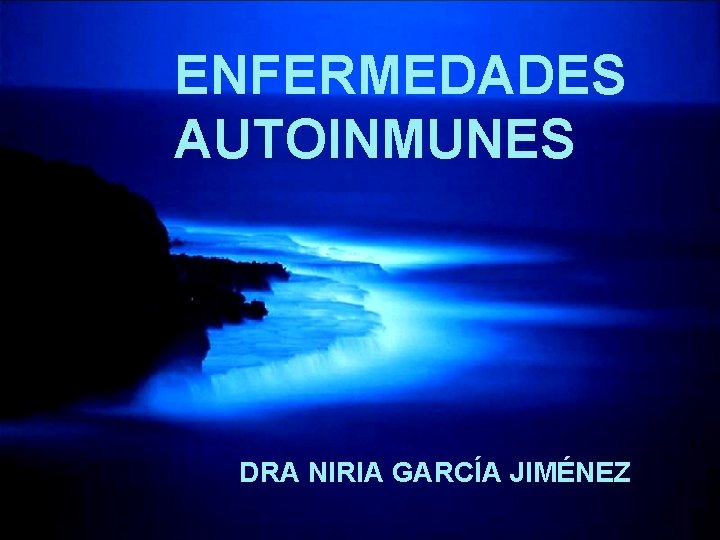 ENFERMEDADES AUTOINMUNES DRA NIRIA GARCÍA JIMÉNEZ 