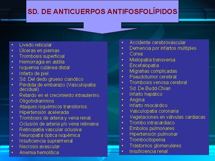 SD. DE ANTICUERPOS ANTIFOSFOLÍPIDOS • • • • • Livedo reticular Úlceras en piernas