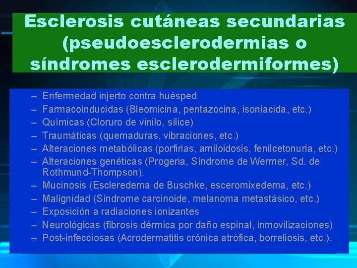 Esclerosis cutáneas secundarias (pseudoesclerodermias o síndromes esclerodermiformes) – – – Enfermedad injerto contra huésped