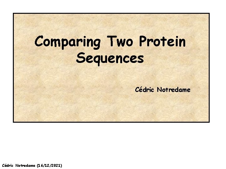 Comparing Two Protein Sequences Cédric Notredame (16/12/2021) 