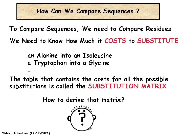 How Can We Compare Sequences ? To Compare Sequences, We need to Compare Residues