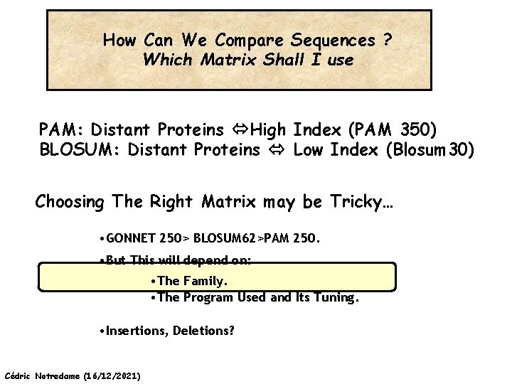 How Can We Compare Sequences ? Which Matrix Shall I use PAM: Distant Proteins