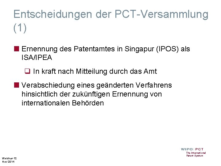 Entscheidungen der PCT-Versammlung (1) ■ Ernennung des Patentamtes in Singapur (IPOS) als ISA/IPEA q