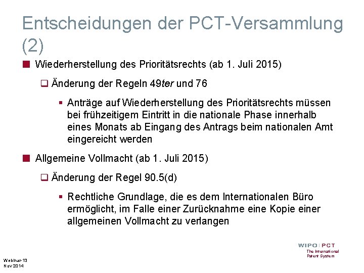 Entscheidungen der PCT-Versammlung (2) ■ Wiederherstellung des Prioritätsrechts (ab 1. Juli 2015) q Änderung