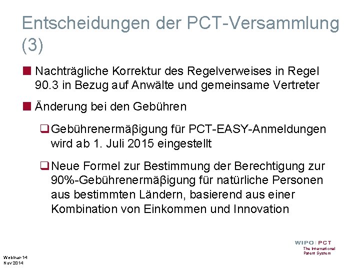 Entscheidungen der PCT-Versammlung (3) ■ Nachträgliche Korrektur des Regelverweises in Regel 90. 3 in