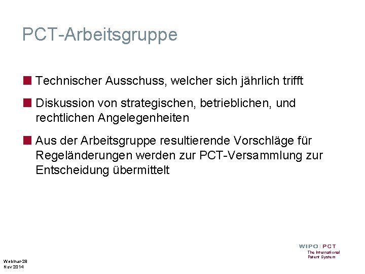 PCT-Arbeitsgruppe ■ Technischer Ausschuss, welcher sich jährlich trifft ■ Diskussion von strategischen, betrieblichen, und