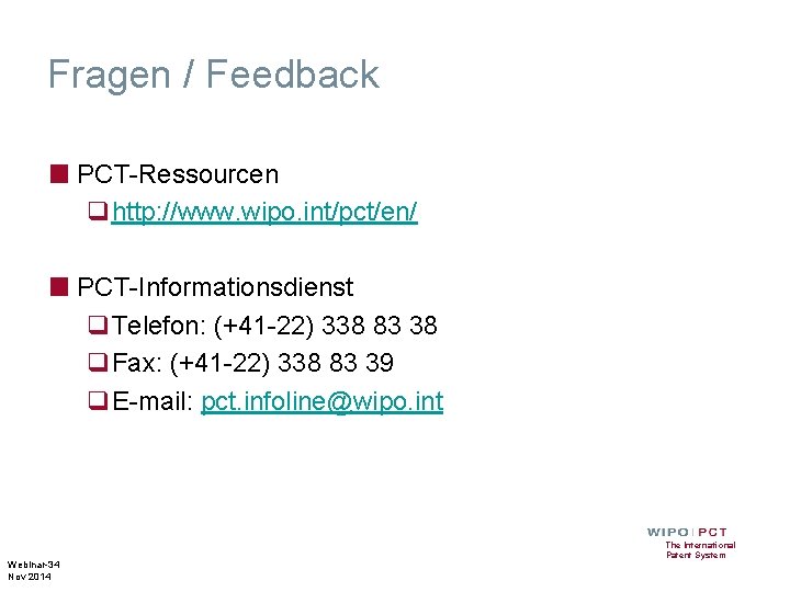 Fragen / Feedback ■ PCT-Ressourcen qhttp: //www. wipo. int/pct/en/ ■ PCT-Informationsdienst q. Telefon: (+41