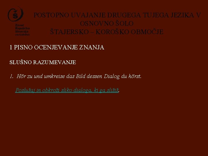 POSTOPNO UVAJANJE DRUGEGA TUJEGA JEZIKA V OSNOVNO ŠOLO ŠTAJERSKO – KOROŠKO OBMOČJE 1 PISNO