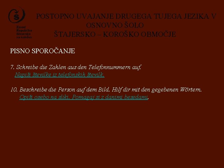 POSTOPNO UVAJANJE DRUGEGA TUJEGA JEZIKA V OSNOVNO ŠOLO ŠTAJERSKO – KOROŠKO OBMOČJE PISNO SPOROČANJE