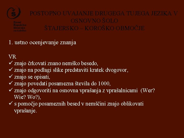 POSTOPNO UVAJANJE DRUGEGA TUJEGA JEZIKA V OSNOVNO ŠOLO ŠTAJERSKO – KOROŠKO OBMOČJE 1. ustno