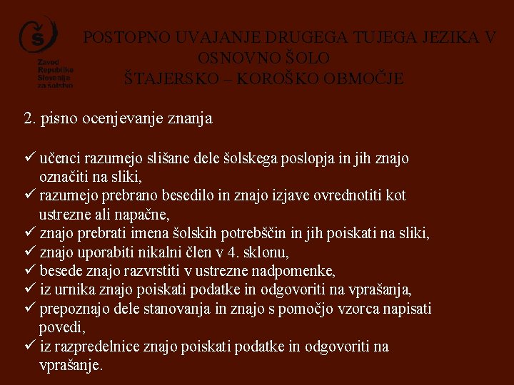 POSTOPNO UVAJANJE DRUGEGA TUJEGA JEZIKA V OSNOVNO ŠOLO ŠTAJERSKO – KOROŠKO OBMOČJE 2. pisno