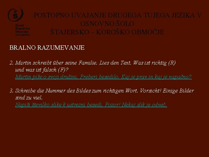 POSTOPNO UVAJANJE DRUGEGA TUJEGA JEZIKA V OSNOVNO ŠOLO ŠTAJERSKO – KOROŠKO OBMOČJE BRALNO RAZUMEVANJE POSTOPNO UVAJANJE DRUGEGA TUJEGA JEZIKA V OSNOVNO ŠOLO ŠTAJERSKO – KOROŠKO OBMOČJE BRALNO RAZUMEVANJE