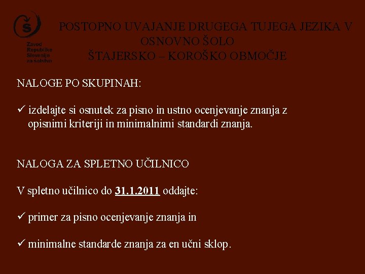 POSTOPNO UVAJANJE DRUGEGA TUJEGA JEZIKA V OSNOVNO ŠOLO ŠTAJERSKO – KOROŠKO OBMOČJE NALOGE PO