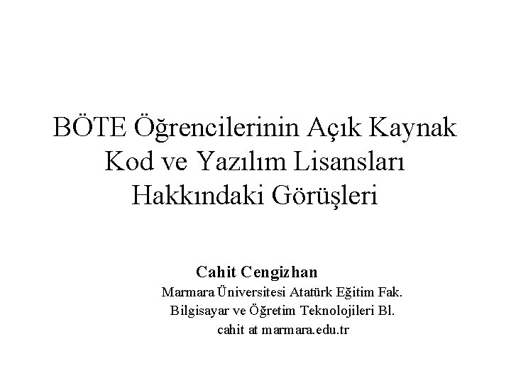 BÖTE Öğrencilerinin Açık Kaynak Kod ve Yazılım Lisansları Hakkındaki Görüşleri Cahit Cengizhan Marmara Üniversitesi