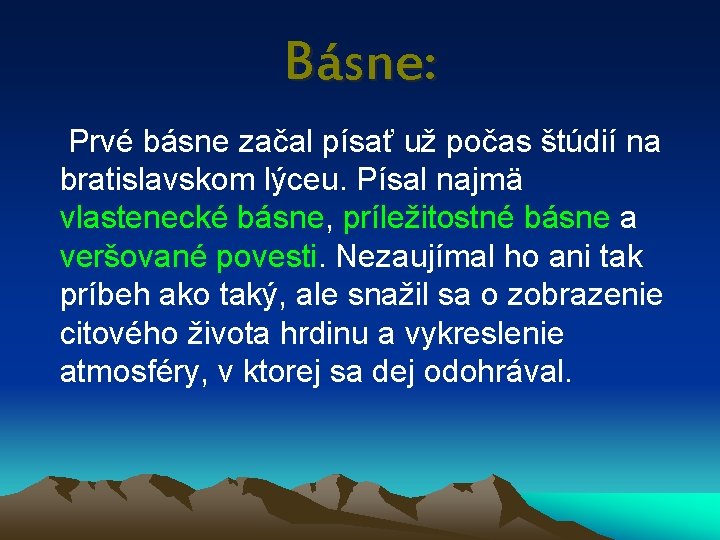 Básne: Prvé básne začal písať už počas štúdií na bratislavskom lýceu. Písal najmä vlastenecké