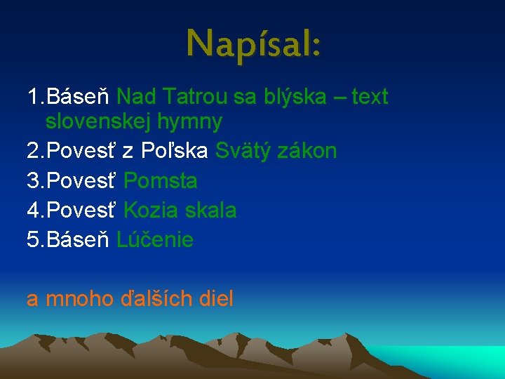 Napísal: 1. Báseň Nad Tatrou sa blýska – text slovenskej hymny 2. Povesť z