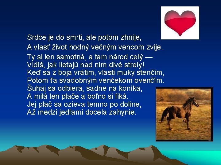 Srdce je do smrti, ale potom zhnije, A vlasť život hodný večným vencom zvije.