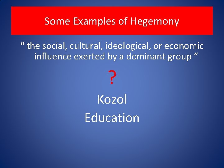 Some Examples of Hegemony “ the social, cultural, ideological, or economic influence exerted by