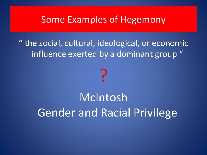 Some Examples of Hegemony “ the social, cultural, ideological, or economic influence exerted by