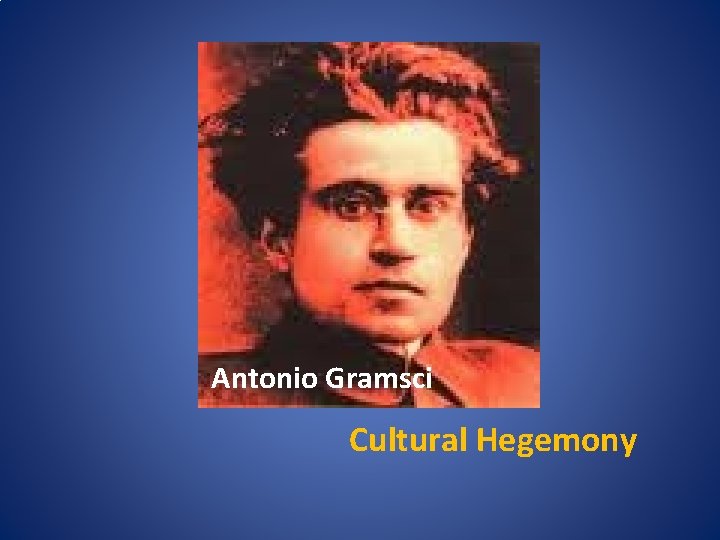 Antonio Gramsi Antonio Gramsci Cultural Hegemony 