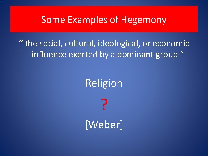 Some Examples of Hegemony “ the social, cultural, ideological, or economic influence exerted by