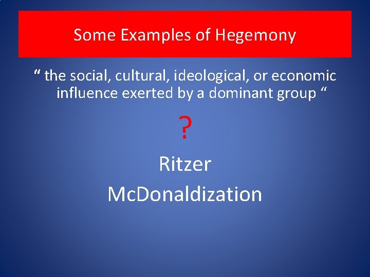 Some Examples of Hegemony “ the social, cultural, ideological, or economic influence exerted by