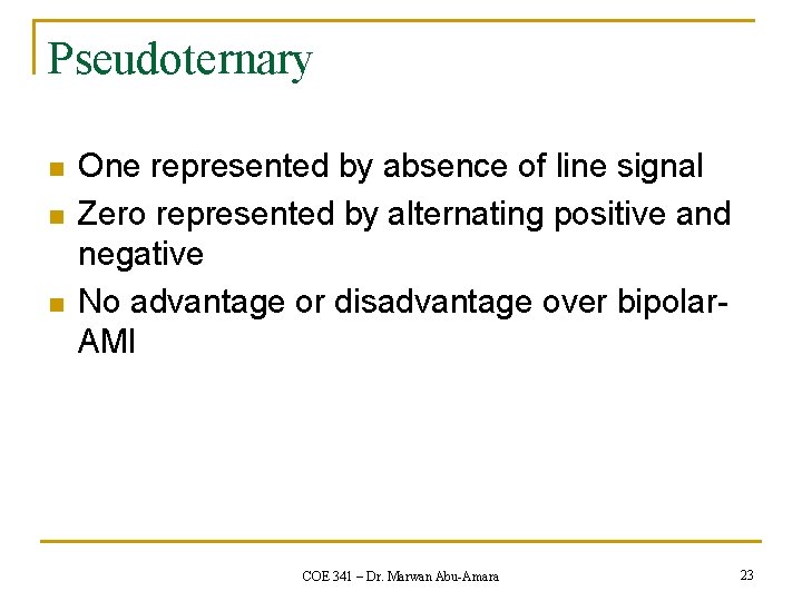 Pseudoternary n n n One represented by absence of line signal Zero represented by