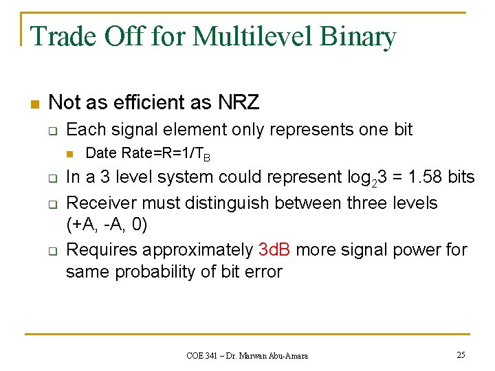 Trade Off for Multilevel Binary n Not as efficient as NRZ q Each signal