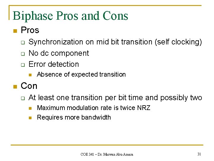 Biphase Pros and Cons n Pros q q q Synchronization on mid bit transition