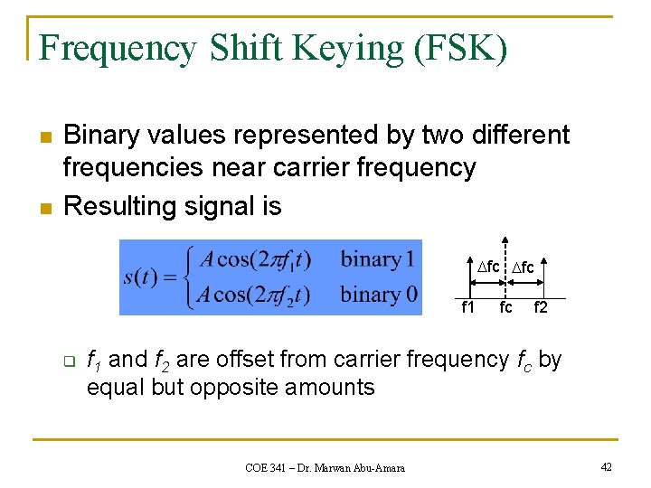 Frequency Shift Keying (FSK) n n Binary values represented by two different frequencies near