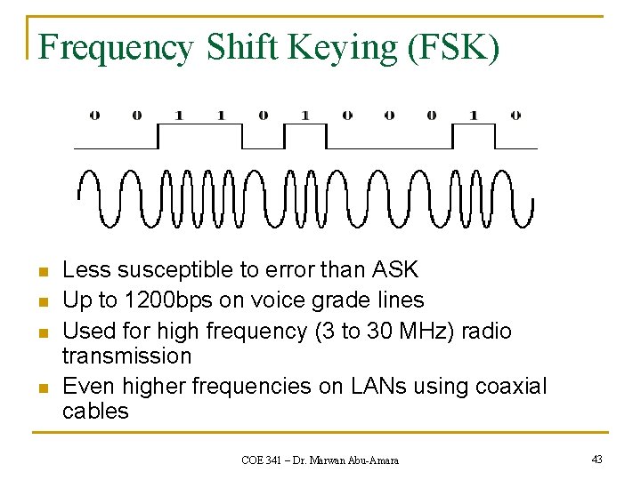 Frequency Shift Keying (FSK) n n Less susceptible to error than ASK Up to