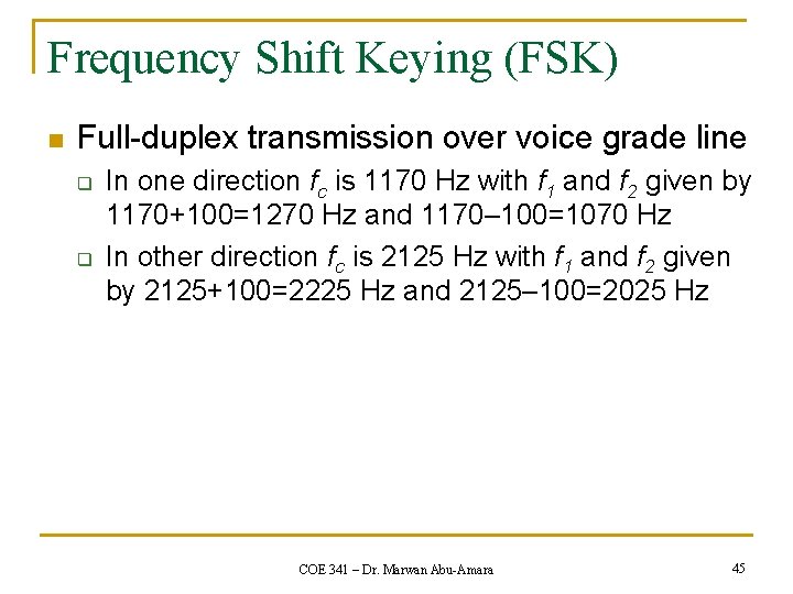 Frequency Shift Keying (FSK) n Full-duplex transmission over voice grade line q q In