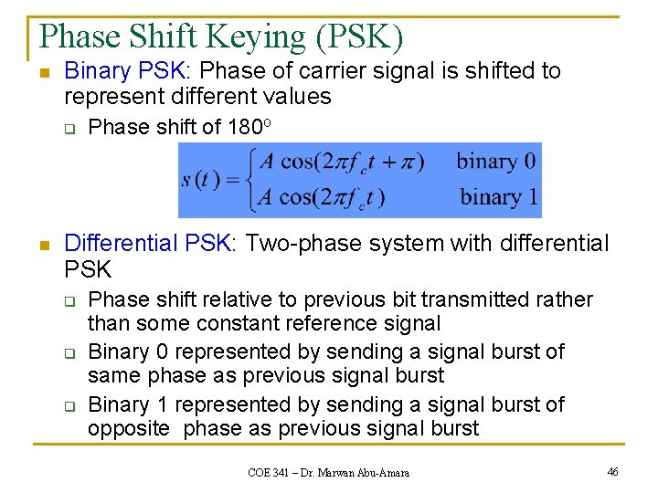 Phase Shift Keying (PSK) n Binary PSK: Phase of carrier signal is shifted to