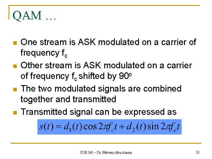 QAM … n n One stream is ASK modulated on a carrier of frequency